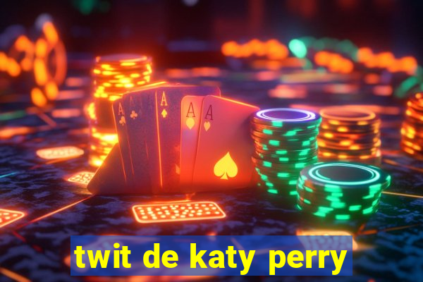 twit de katy perry